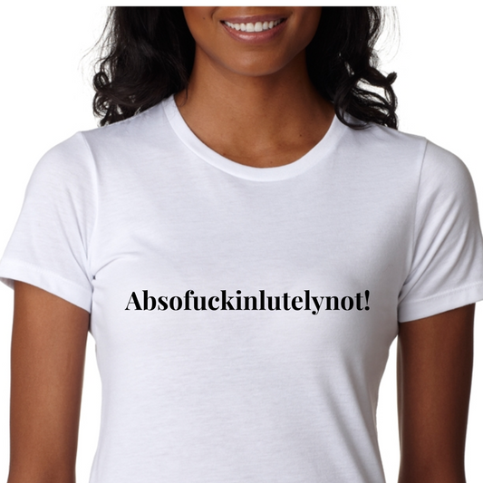 Absofuckinlutelynot T-SHIRT